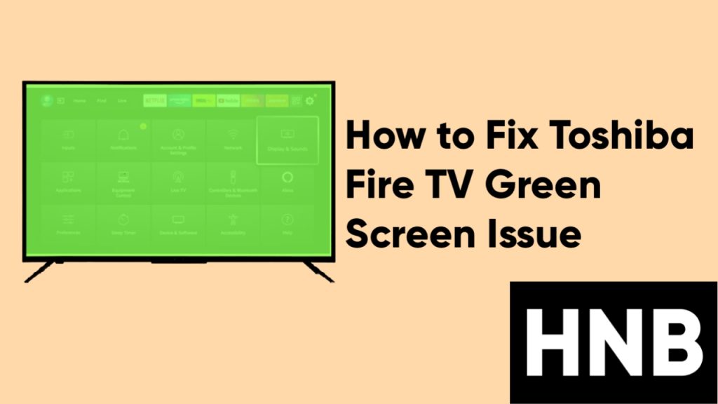 How to Fix Toshiba Fire TV Green Screen Issue (In Minutes!)
