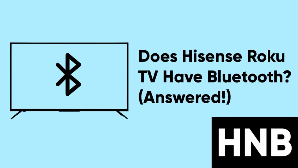 Does Hisense Roku TV Have Bluetooth? (Answered!)