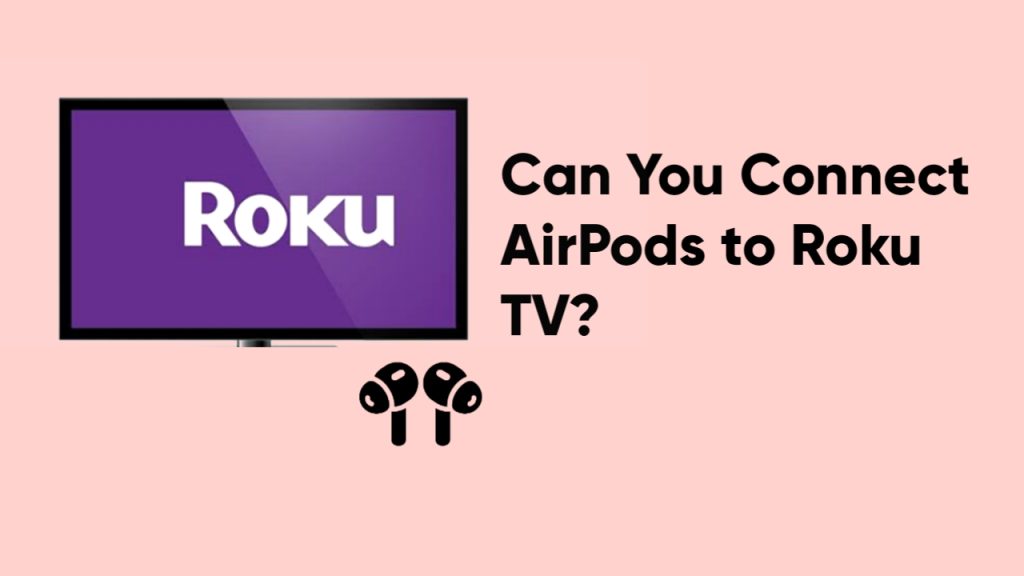 Can You Connect AirPods to Roku TV?