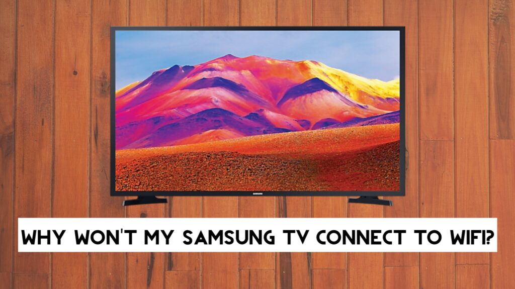 Why Won’t My Samsung TV Connect to WiFi?