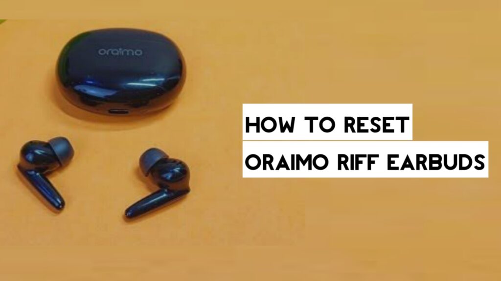How to Reset Oraimo Riff Earbuds